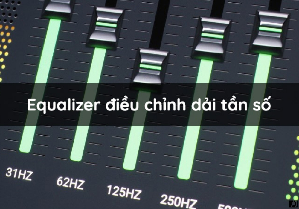 Các chức năng điều khiển cơ bản của Equalizer (EQ)