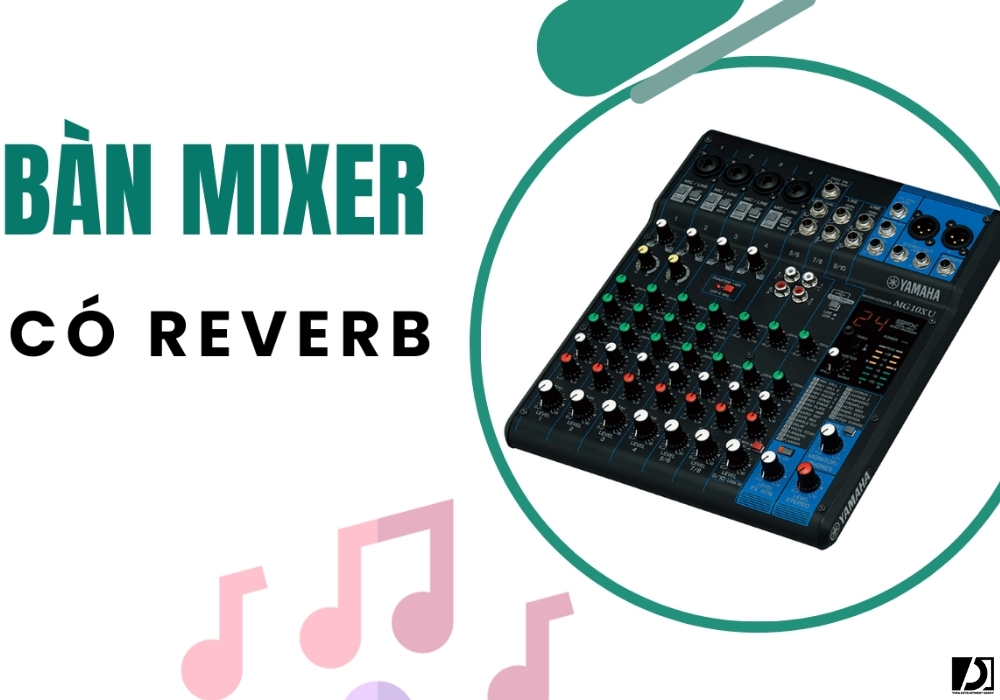 Đánh giá ưu và nhược điểm của mixer có reverb