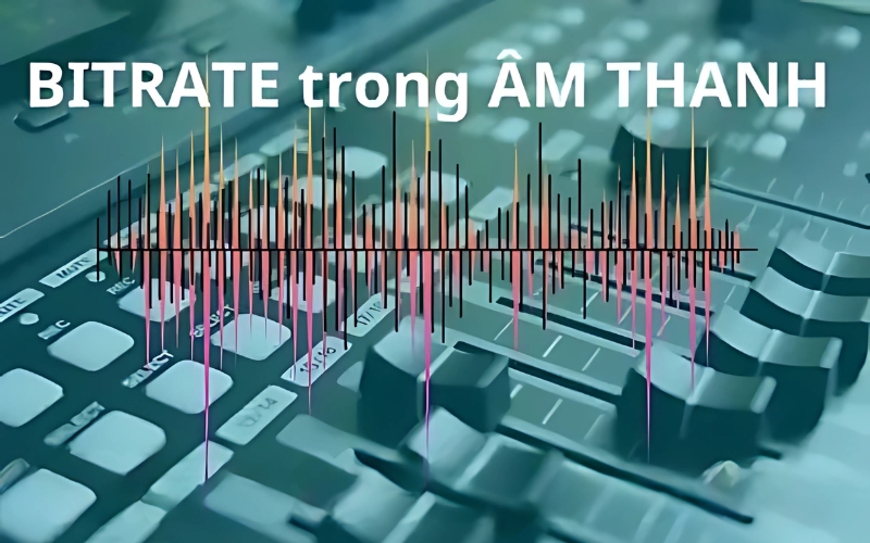 Bitrate là gì? Hiểu đúng về thông số quan trọng trong âm thanh và video Bitrate trong âm thanh