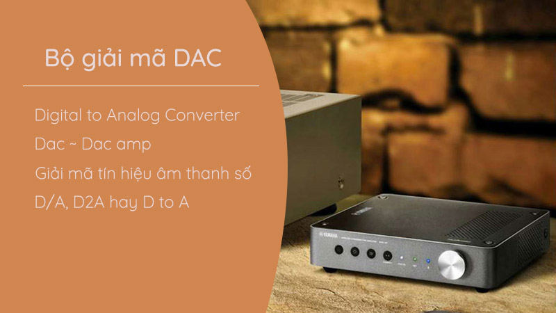 Bộ giải mã DAC để làm gì? Nó sử dụng để chuyển đổi tín hiệu âm thanh dạng số thành tín hiệu analog