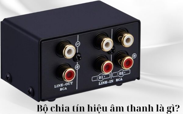 Bộ chia tín hiệu âm thanh là gì?