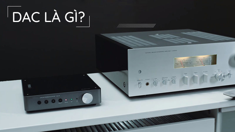 Dac là gì? Bộ giải mã âm thanh là gì?