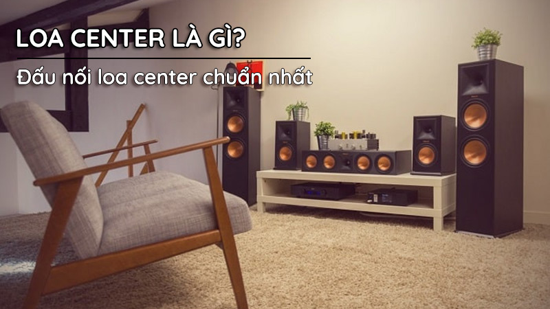Đấu nối loa center cần làm tuần tự từng bước