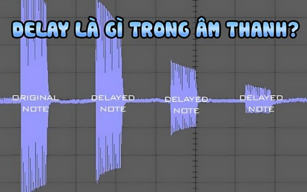 Delay là gì trong âm thanh?