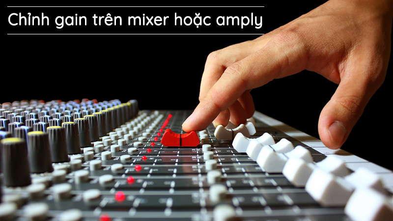 Điều chỉnh gain trên mixer hoặc amply cần đặc biệt lưu ý đến những yếu tố sau: Điều chỉnh gain trên mixer hoặc amply cần đặc biệt lưu ý đến những yếu tố sau: