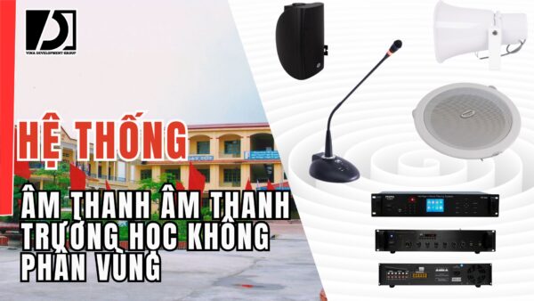 HỆ THỐNG ÂM THANH THÔNG BÁO TRƯỜNG HỌC KHÔNG PHÂN VÙNG