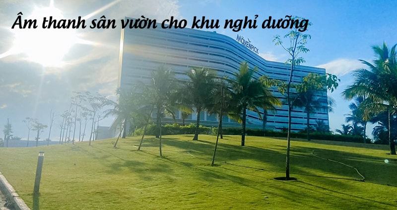 Hệ thống âm thanh sân vườn cao cấp cho khu nghĩ dưỡng, resort