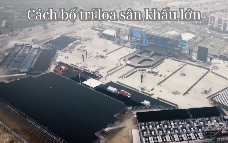 Cách bố trí loa sân khấu lớn