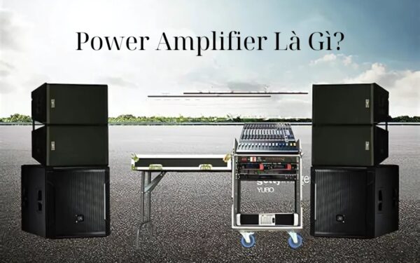 Power Amplifier là gì?