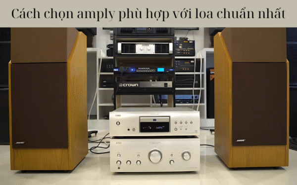 chọn amply phù hợp với loa