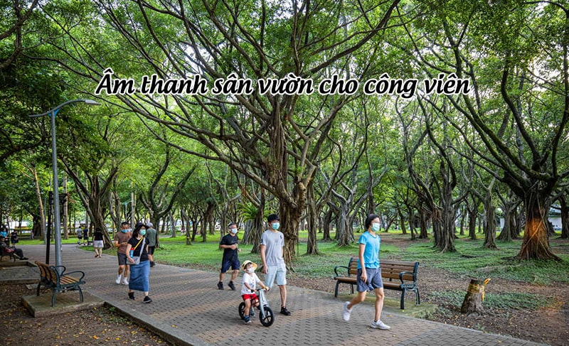 Lắp đặt âm thanh sân vườn cho công viên vừa để phát nhạc nền thư giãn, vừa để truyền tải thông báo cho mọi người
