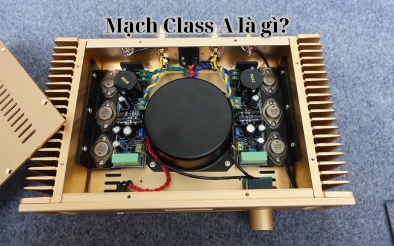 Mạch Class A Là Gì? Những Điểm Mạnh Và Hạn Chế Cần Biết Mạch Class A là gì?